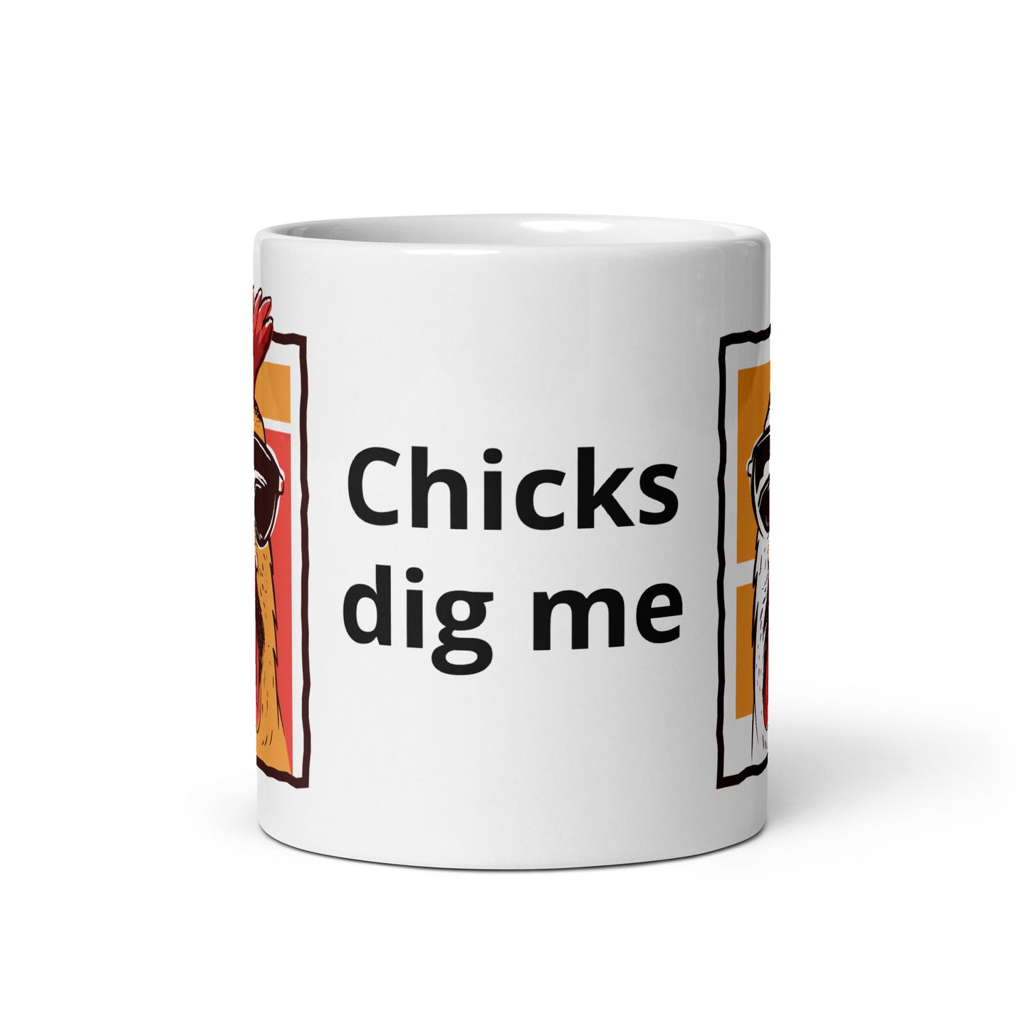 Chicks dig me White glossy mug 11 oz,15 oz,20 oz